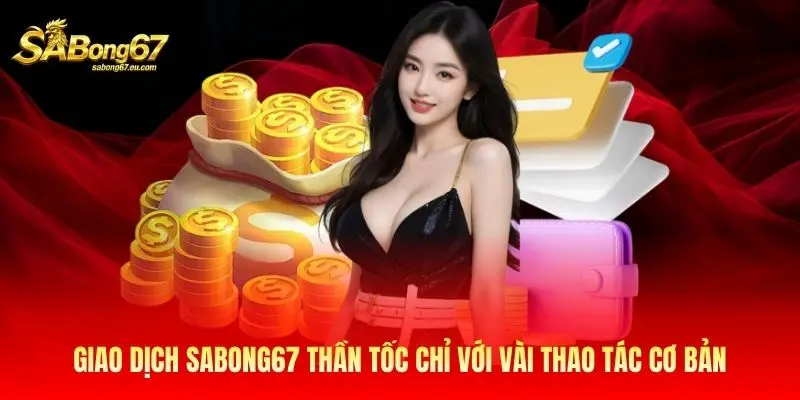 Giao dịch Sabong 67 thần tốc chỉ với vài thao tác cơ bản Giao dịch Sabong67 thần tốc chỉ với vài thao tác cơ bản