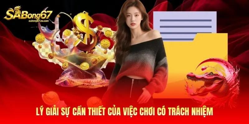 Lý giải sự cần thiết của việc chơi có trách nhiệm Lý giải sự cần thiết của việc chơi có trách nhiệm