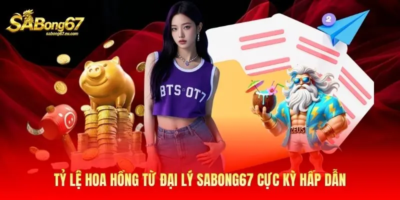 Tỷ lệ hoa hồng từ đại lý Sabong67 cực kỳ hấp dẫn Tỷ lệ hoa hồng từ đại lý Sabong67 cực kỳ hấp dẫn
